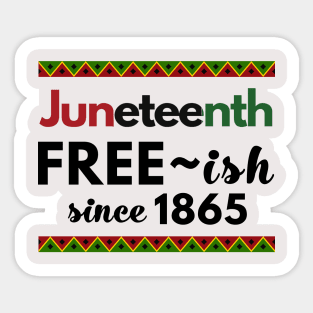 Juneteenth, Free-ish since 1865 Sticker